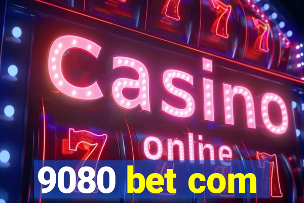 9080 bet com